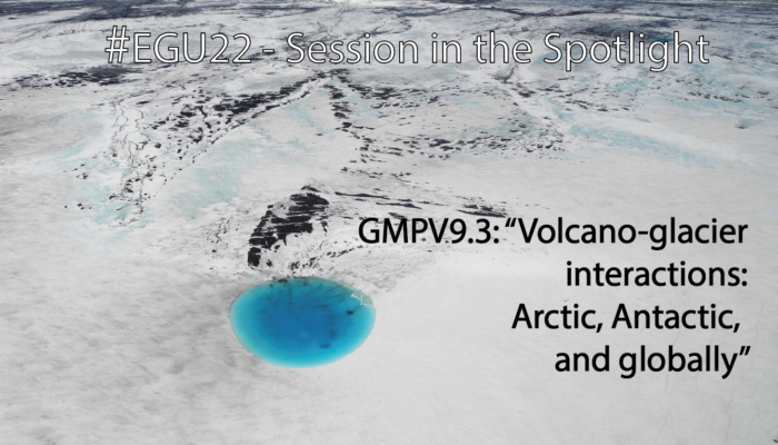 #EGU22 session in the spotlight: Volcano-glacier interactions: Arctic, Antarctic, and globally