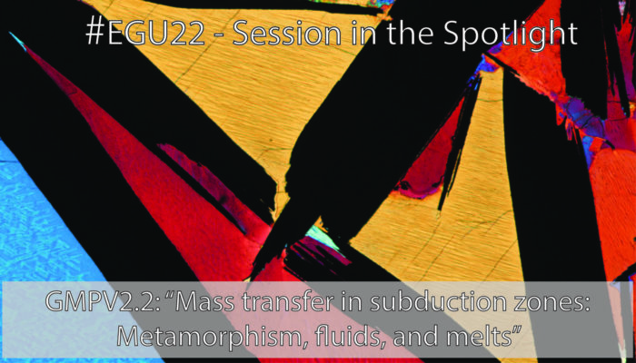 #EGU22 session in the spotlight: Mass transfer in subduction zones: Metamorphism, fluids, and melts