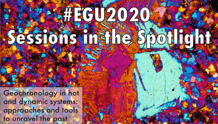 #EGU2020 Sessions in the Spotlight: Geochronology in hot and dynamic systems: approaches and tools to unravel the past