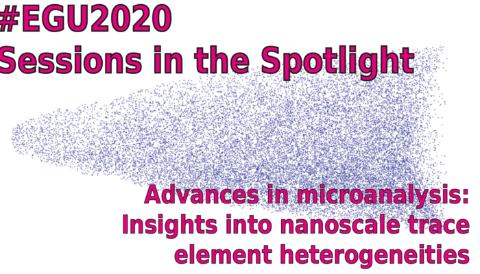 #EGU2022 Sessions in the Spotlight: GMPV1.3, Advances in microanalysis: Insights into nanoscale trace element heterogeneities
