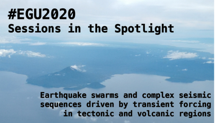 #EGU2020 Sessions in the spotlight: Earthquake swarms and complex seismic sequences driven by transient forcing in tectonic and volcanic regions