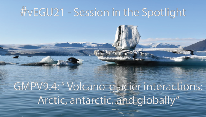 #vEGU21 – Session in the Spotlight: Volcano-glacier interactions: Arctic, Antarctic, and globally