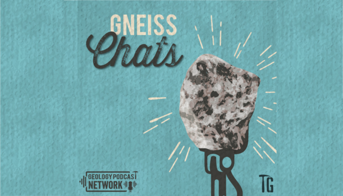 Gneiss Chats Podcast, fun geoscience learning for all!