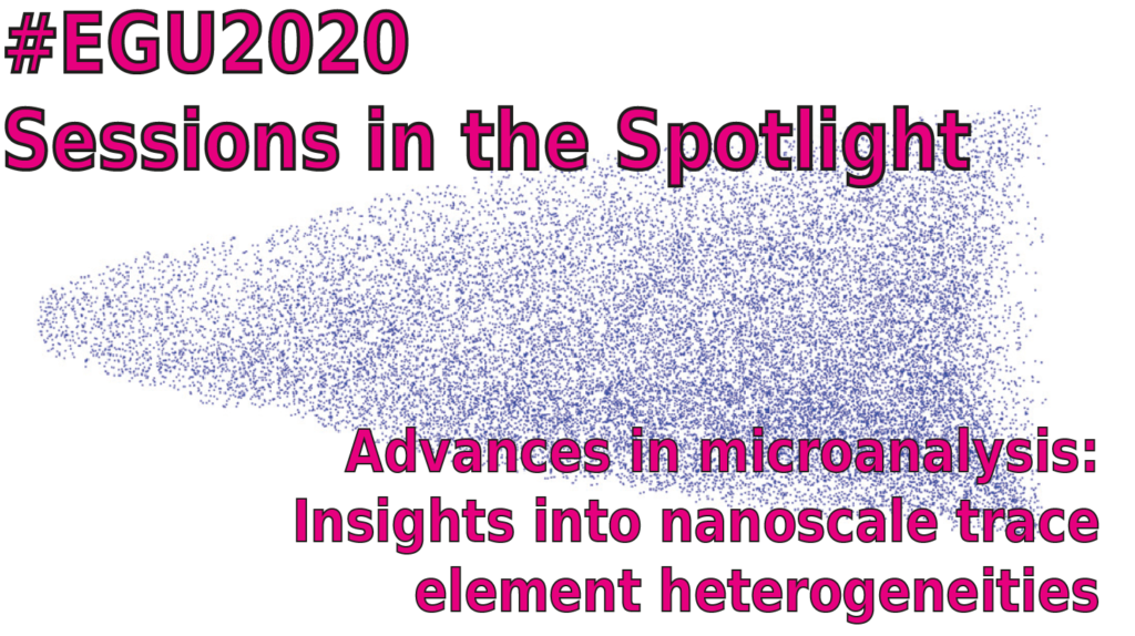 #EGU2022 Sessions in the Spotlight: GMPV1.3, Advances in microanalysis: Insights into nanoscale trace element heterogeneities