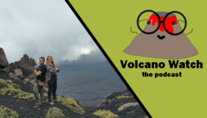 Volcano Watch the Podcast, a weekly walk through the amazing world of Volcanoes!