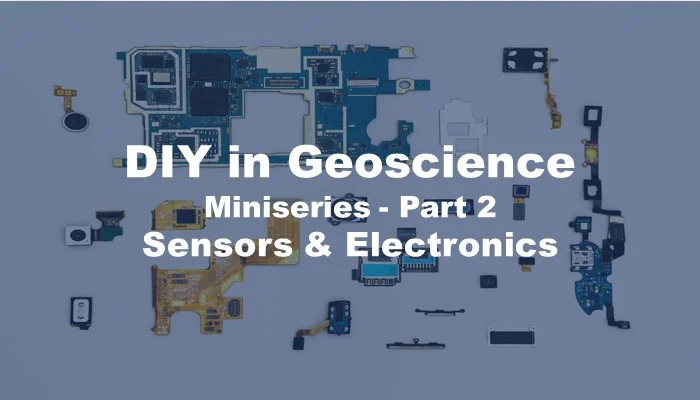 Do-It-Yourself (DIY) in Geoscience Miniseries – Part 2: Sensors & Electronics