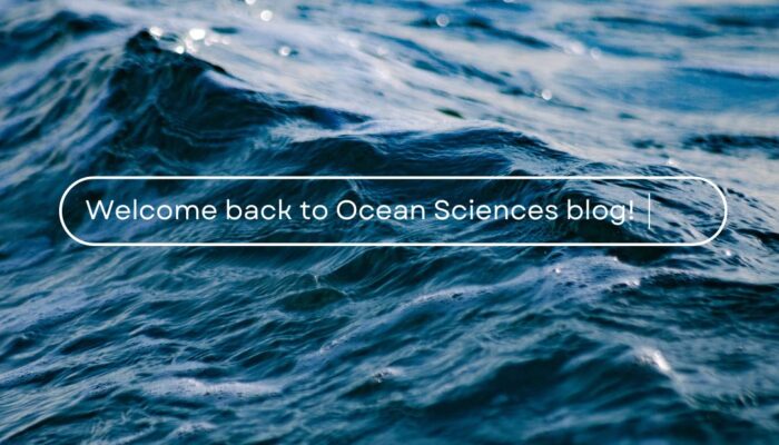 Welcome back to Ocean Sciences blog!