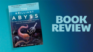 Book Review: The Brilliant Abyss by Helen Scales