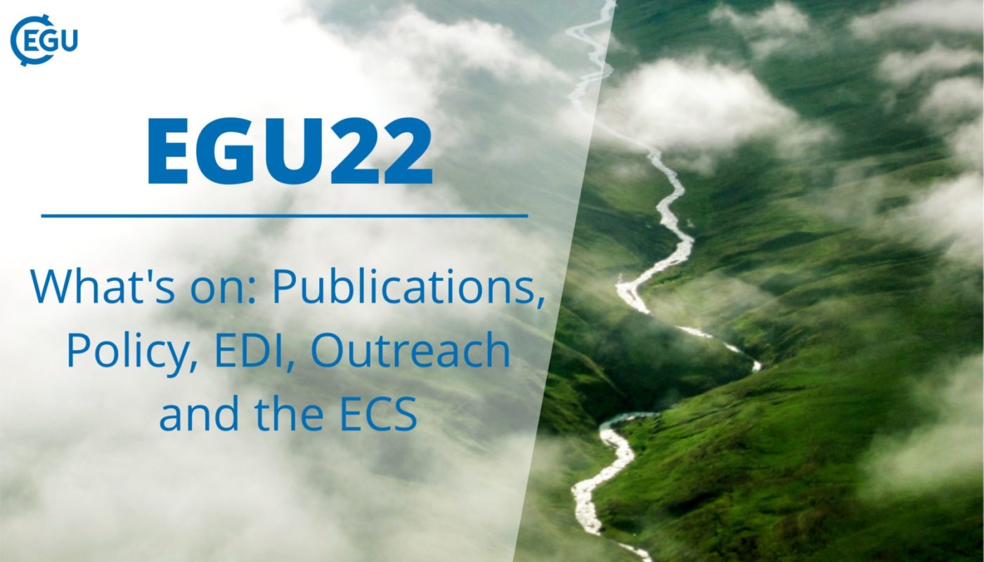 GeoLog What’s on at EGU22 highlights from Publications, Policy, EDI