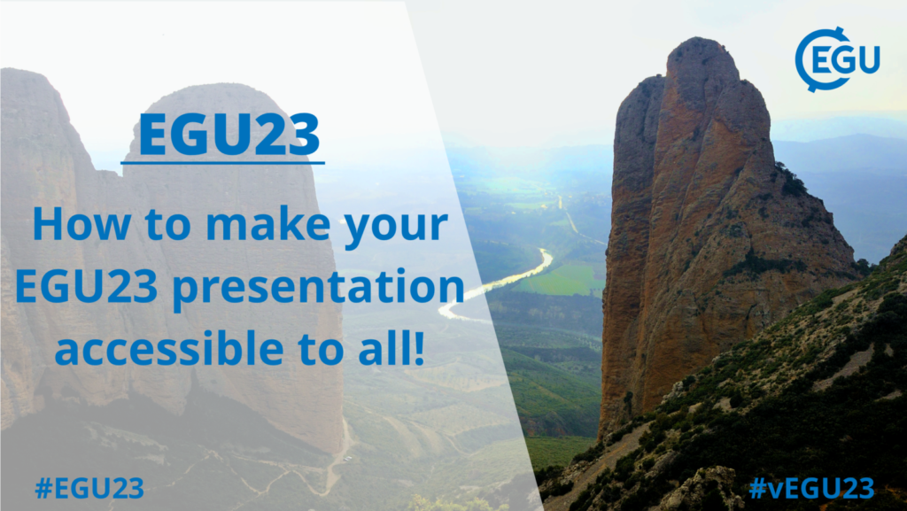 EGU23 image of two rock formations forming a gateway to the river plains beyond, with the EGU logo and the EGU23 title "how to make your EGU23 presentation accessible to all" with the two EGU hashtags #EGU23 and #vEGU23 in blue font.