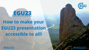 EGU23 image of two rock formations forming a gateway to the river plains beyond, with the EGU logo and the EGU23 title "how to make your EGU23 presentation accessible to all" with the two EGU hashtags #EGU23 and #vEGU23 in blue font.