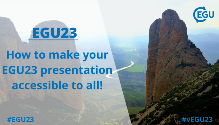 EGU23 image of two rock formations forming a gateway to the river plains beyond, with the EGU logo and the EGU23 title "how to make your EGU23 presentation accessible to all" with the two EGU hashtags #EGU23 and #vEGU23 in blue font.