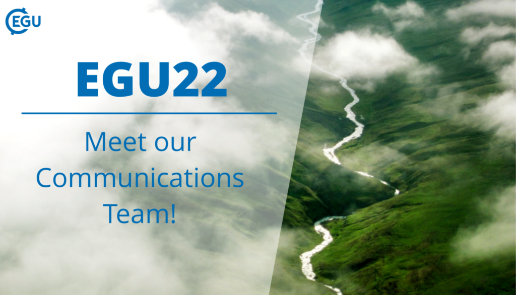 EGU22: Meet our Communications Team!