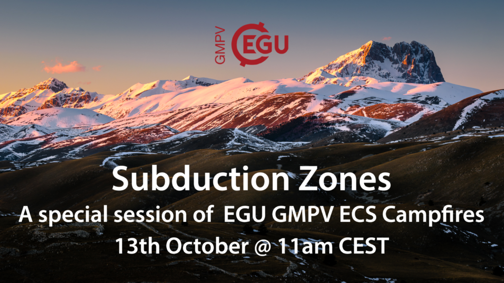 EGU GMPV ECS Campfires – Special Edition on Subduction Zones! Wednesday 13th October 11am CEST