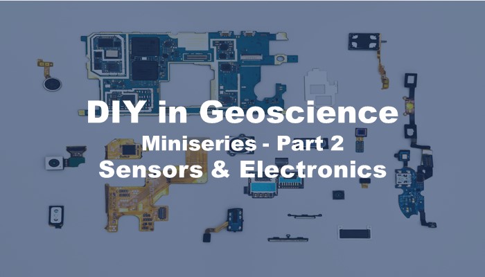 Do-It-Yourself (DIY) in Geoscience Miniseries – Part 2: Sensors & Electronics
